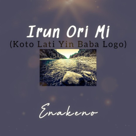 Irun Ori Mi Koto Lati Yin o